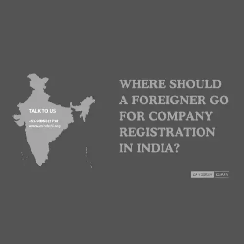 Where Should a Foreigner Go for Company Registration in India