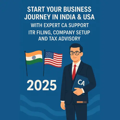 Start Your Business Journey in India & USA with Expert CA Support – ITR Filing, Company Setup, and Tax Advisory 2025